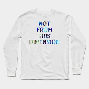 Not From This Dimension Glitch Art Trippy Quote Long Sleeve T-Shirt